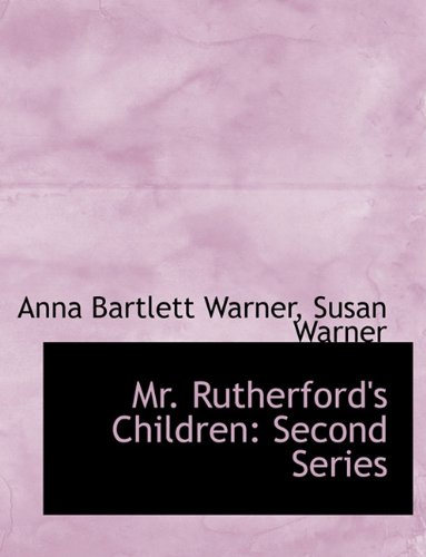 Mr. Rutherford's Children: Second Series (9781116798975) by Warner, Anna Bartlett; Warner, Susan