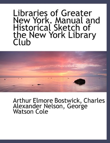 9781116799842: Libraries of Greater New York. Manual and Historical Sketch of the New York Library Club