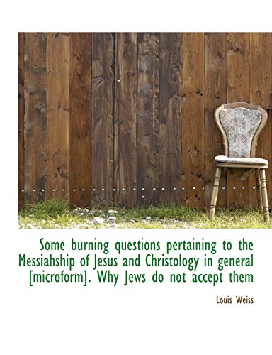 9781116802771: Some Burning Questions Pertaining to the Messiahship of Jesus and Christology in General [Microform]