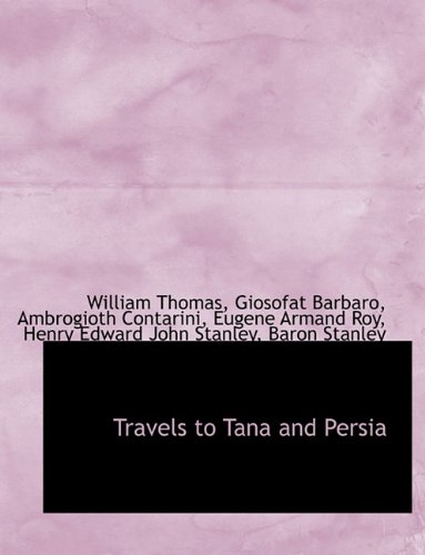 Travels to Tana and Persia (9781116803174) by Thomas, William; Barbaro, Giosofat; Contarini, Ambrogioth