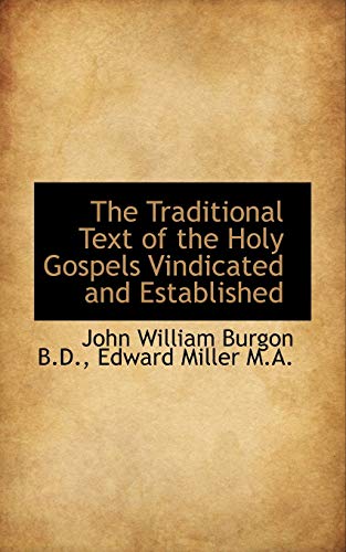 The Traditional Text of the Holy Gospels Vindicated and Established (9781116803266) by Burgon, John William; Miller, Edward
