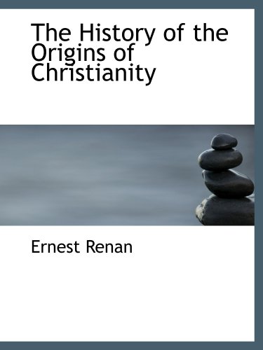 The History of the Origins of Christianity (9781116803631) by Renan, Ernest