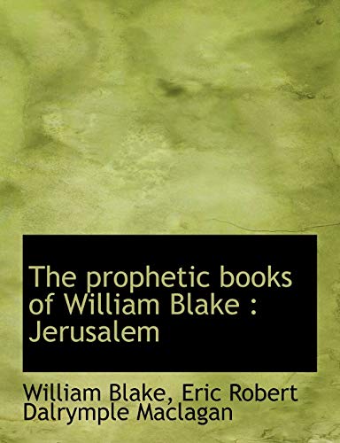The prophetic books of William Blake: Jerusalem (9781116804195) by Maclagan, Eric Robert Dalrymple