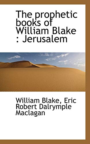 The prophetic books of William Blake: Jerusalem (9781116804201) by Blake, William; Maclagan, Eric Robert Dalrymple