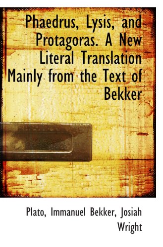 9781116804461: Phaedrus, Lysis, and Protagoras. A New Literal Translation Mainly from the Text of Bekker