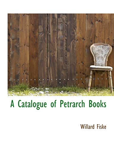 A Catalogue of Petrarch Books (9781116805451) by Fiske, Willard