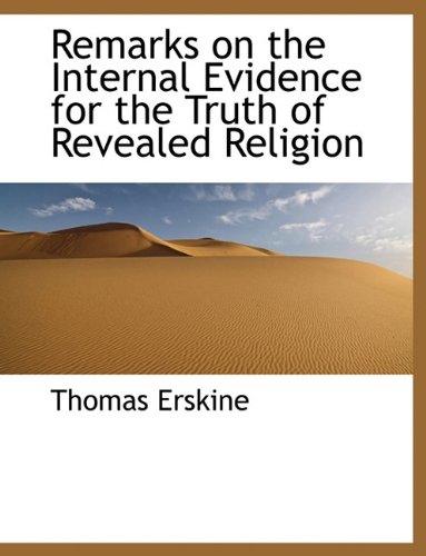 Remarks on the Internal Evidence for the Truth of Revealed Religion (9781116806427) by Erskine, Thomas