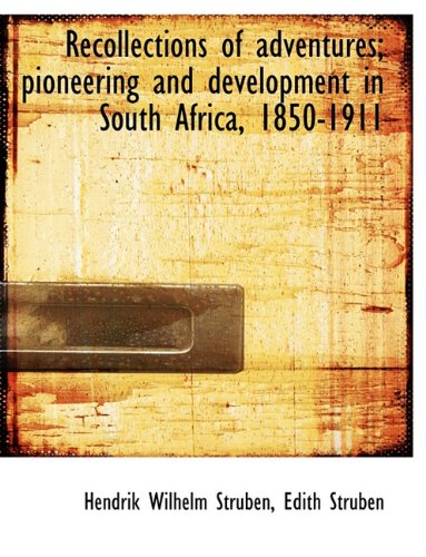 9781116807318: Recollections of adventures; pioneering and development in South Africa, 1850-1911