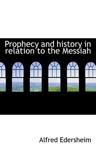 Prophecy and history in relation to the Messiah (9781116809398) by Edersheim, Alfred