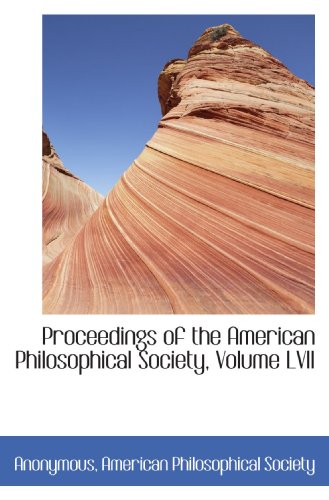 Proceedings of the American Philosophical Society, Volume LVII (9781116809695) by Anonymous, .; American Philosophical Society, .