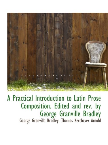 Immagine dell'editore per A Practical Introduction to Latin Prose Composition. Edited and rev. by George Granville Bradley venduto da Revaluation Books