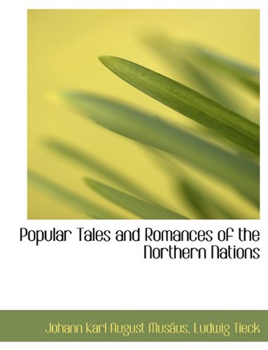 Popular Tales and Romances of the Northern Nations (9781116810974) by MusÃ¤us, Johann Karl August; Tieck, Ludwig