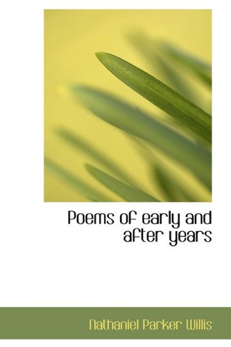 Poems of Early and After Years (9781116811599) by Willis, Nathaniel Parker