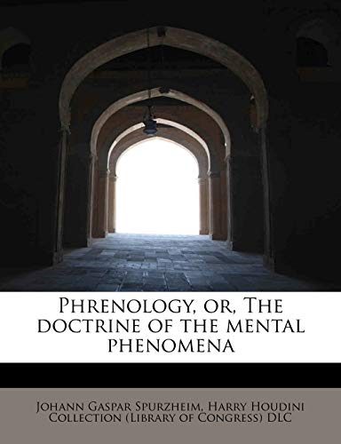 Phrenology, or, The doctrine of the mental phenomena (9781116812640) by Spurzheim, Johann Gaspar