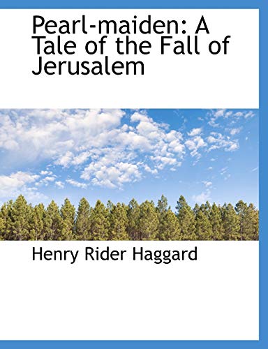 Pearl-maiden: A Tale of the Fall of Jerusalem (9781116813623) by Haggard, Henry Rider