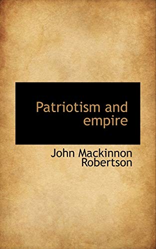 Patriotism and Empire (9781116813814) by Robertson, John MacKinnon