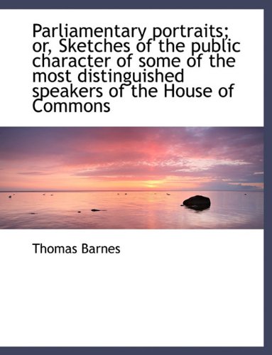 9781116813968: Parliamentary Portraits; Or, Sketches of the Public Character of Some of the Most Distinguished Spea