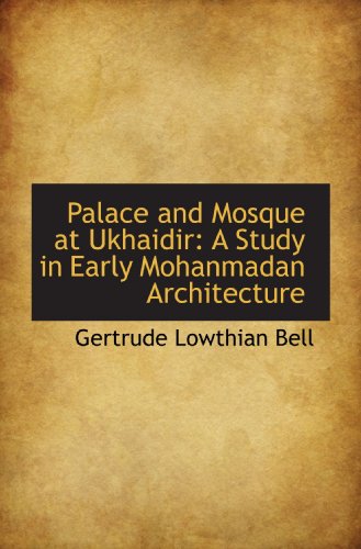 Imagen de archivo de Palace and Mosque at Ukhaidir: A Study in Early Mohanmadan Architecture a la venta por Revaluation Books