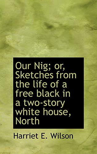 Imagen de archivo de Our Nig; or, Sketches from the life of a free black in a two-story white house, North a la venta por California Books