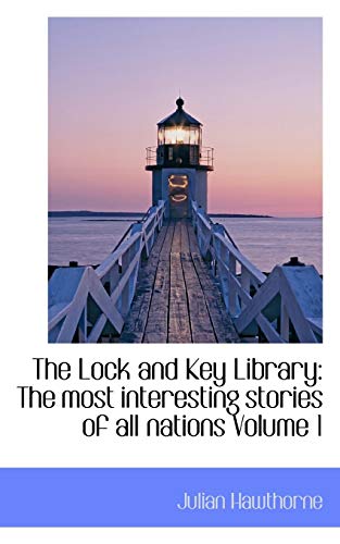 The Lock and Key Library: The Most Interesting Stories of All Nations Volume 1 - Julian Hawthorne