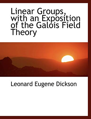 9781116820393: Linear Groups, with an Exposition of the Galois Field Theory