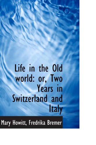 Imagen de archivo de Life in the Old world: or, Two Years in Switzerland and Italy a la venta por Revaluation Books