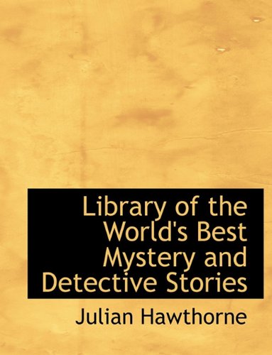 Library of the World's Best Mystery and Detective Stories (9781116821635) by Hawthorne, Julian