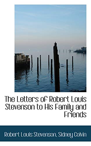 The Letters of Robert Louis Stevenson to His Family and Friends (9781116821949) by Stevenson, Robert Louis; Colvin, Sidney