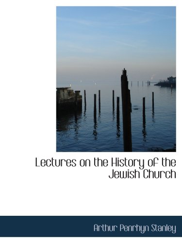 Lectures on the History of the Jewish Church (9781116822618) by Stanley, Arthur Penrhyn