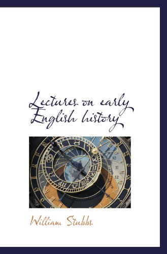 Lectures on early English history (9781116822861) by Stubbs, William