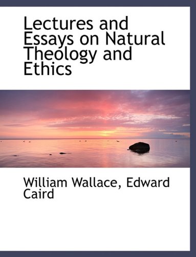 Lectures and Essays on Natural Theology and Ethics (9781116822878) by Wallace, William; Caird, Edward