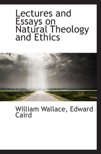 Lectures and Essays on Natural Theology and Ethics (9781116822922) by Wallace, William; Caird, Edward