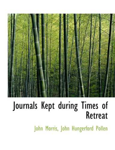 Journals Kept during Times of Retreat (9781116824162) by Morris, John; Pollen, John Hungerford