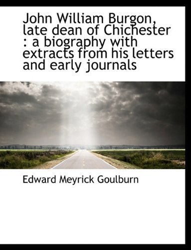 9781116824285: John William Burgon, Late Dean of Chichester: A Biography with Extracts from His Letters and Early