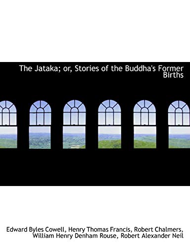The Jataka; or, Stories of the Buddha's Former Births (9781116824810) by Cowell, Edward Byles; Chalmers, Robert; Rouse, William Henry Denham