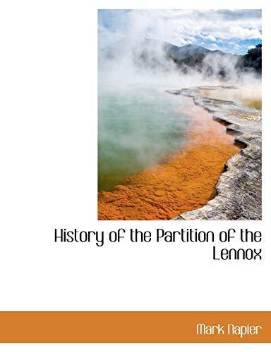 History of the Partition of the Lennox (9781116827439) by Napier, Mark