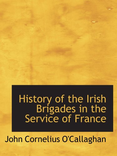 9781116827699: History of the Irish Brigades in the Service of France