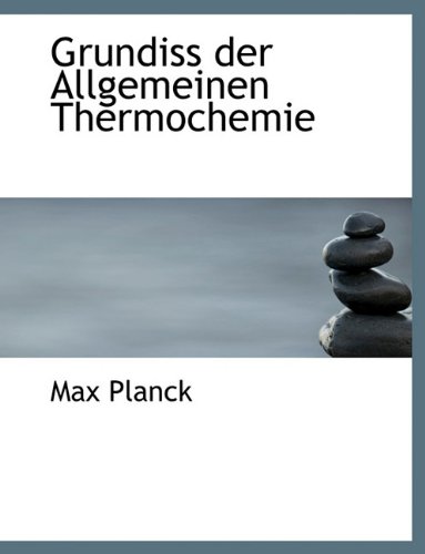 Grundiss Der Allgemeinen Thermochemie (German Edition) (9781116829556) by Planck, Max