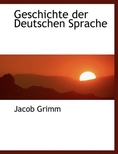 Geschichte Der Deutschen Sprache (German Edition) (9781116830439) by Grimm, Jacob Ludwig Carl