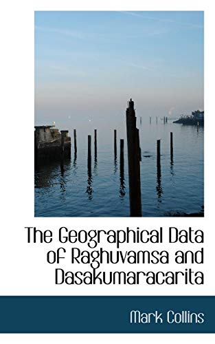 The Geographical Data of Raghuvamsa and Dasakumaracarita (9781116830965) by Collins, Mark