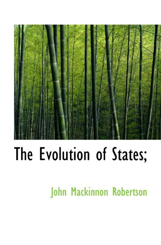 The Evolution of States; (9781116832907) by Robertson, John Mackinnon