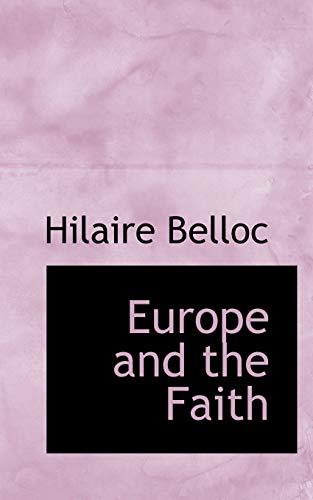 Europe and the Faith (9781116833065) by Belloc, Hilaire