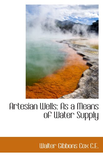 Imagen de archivo de Artesian Wells: As a Means of Water Supply a la venta por Revaluation Books