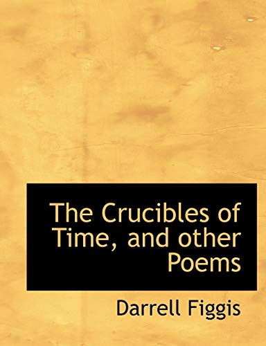 The Crucibles of Time, and Other Poems (9781116836271) by Figgis, Darrell