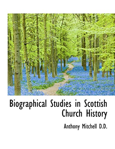 Biographical Studies in Scottish Church History - Mitchell, Anthony