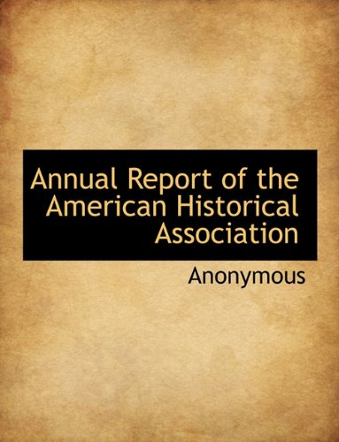 Annual Report of the American Historical Association (Hardback) - Anonymous