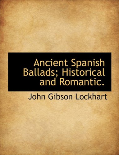 Ancient Spanish Ballads; Historical and Romantic. (9781116839968) by Lockhart, John Gibson