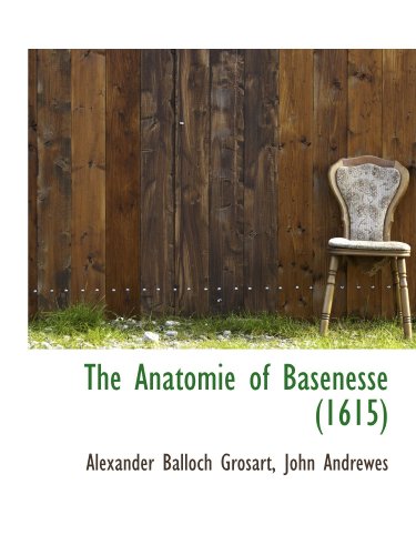 The Anatomie of Basenesse (1615) (9781116840032) by Grosart, Alexander Balloch; Andrewes, John