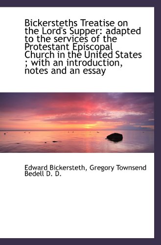 Bickersteths Treatise on the Lord's Supper: adapted to the services of the Protestant Episcopal Chur (9781116843347) by Bickersteth, Edward; Bedell, Gregory Townsend