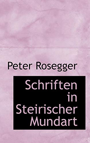 Schriften in Steirischer Mundart (9781116843910) by Rosegger, Peter